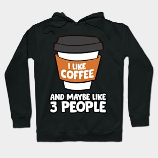 I Like Coffee And Maybe Like 3 People Funny Coffee Hoodie